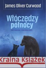 Włóczędzy północy James Oliver Curwood 9788368018783 Wydawnictwo CM - książka