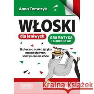 Włoski dla leniwych. Skuteczna nauka nawet dla tych, którym się nie chce Tomczyk Anna 9788381756600 Słówko - książka