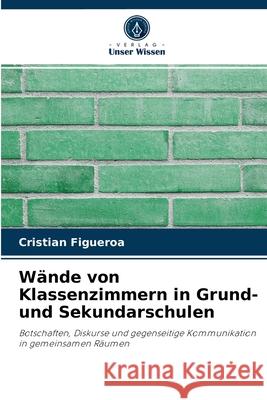 Wände von Klassenzimmern in Grund- und Sekundarschulen Cristian Figueroa 9786204063287 Verlag Unser Wissen - książka