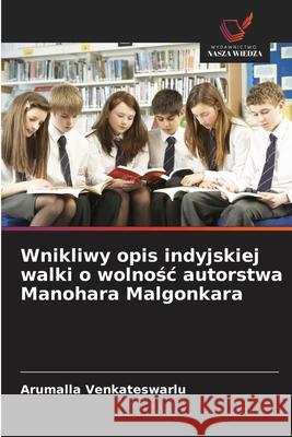 Wnikliwy opis indyjskiej walki o wolnosc autorstwa Manohara Malgonkara Venkateswarlu, Arumalla 9786209386503 Wydawnictwo Nasza Wiedza - książka