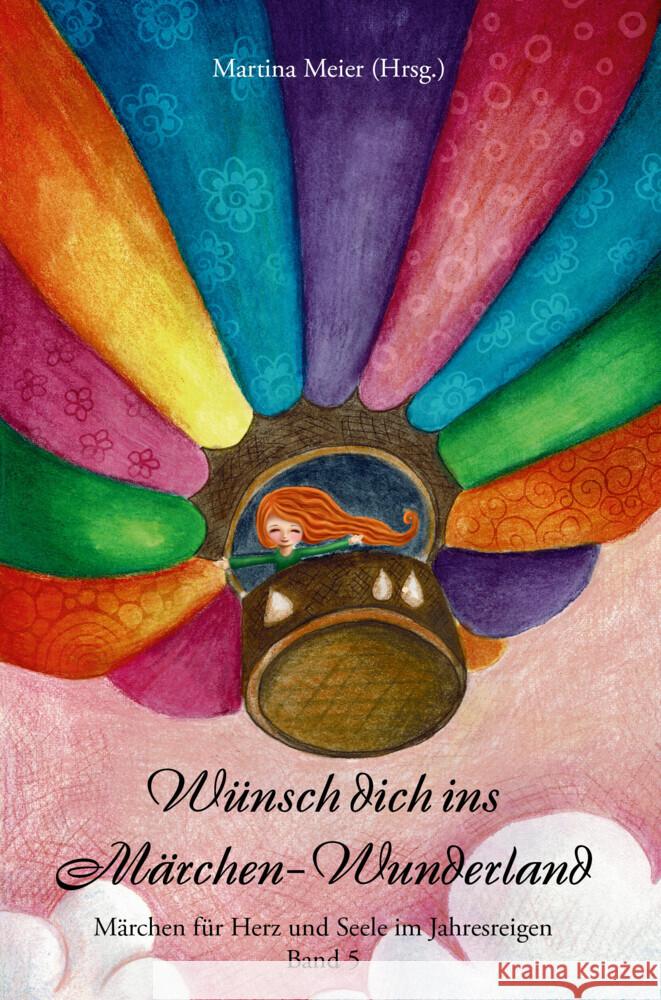 W?nsch dich ins M?rchen-Wunderland Band 5: M?rchen f?r Herz und Seele im Jahresreigen Martina Meie 9783990511442 Papierfresserchens Mtm-Verlag - książka