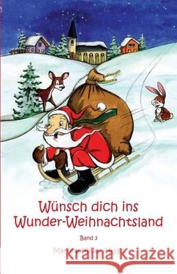 Wünsch dich ins Wunder-Weihnachtsland: Erzählungen, Märchen und Gedichte zur Advents- und Weihnachtszeit - Band 3 Meier, Martina 9783861960256 Papierfresserchens MTM-Verlag - książka