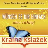 Wünsch es dir einfach, aber richtig, 1 Audio-CD Franckh, Pierre 9783867280556 KOHA - książka