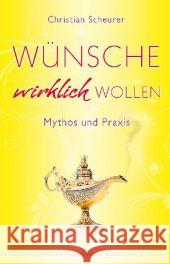 Wünsche wirklich wollen : Mythos und Praxis Scheurer, Christian 9783898454469 Silberschnur - książka