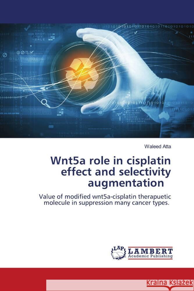 Wnt5a role in cisplatin effect and selectivity augmentation Atta, Waleed 9786204201634 LAP Lambert Academic Publishing - książka