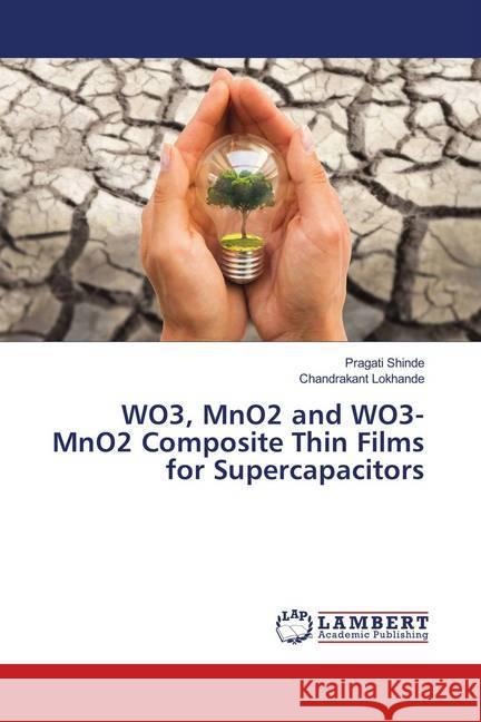 WO3, MnO2 and WO3-MnO2 Composite Thin Films for Supercapacitors Shinde, Pragati; Lokhande, Chandrakant 9786139960941 LAP Lambert Academic Publishing - książka