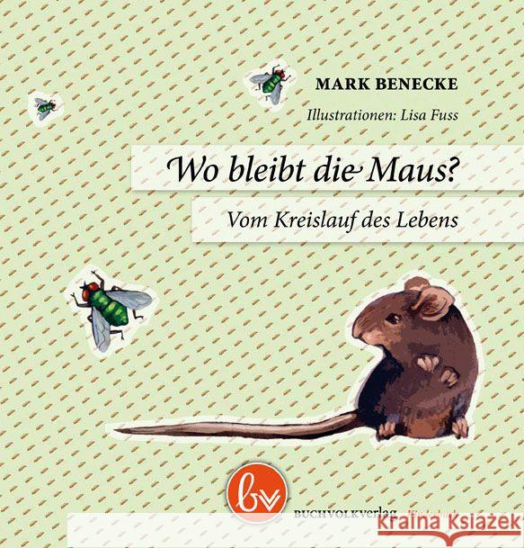 Wo bleibt die Maus? : Vom Kreislauf des Lebens Benecke, Mark 9783944581125 Buchvolk Verlag - książka