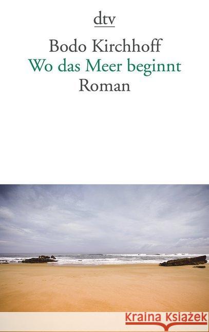 Wo das Meer beginnt : Roman Kirchhoff, Bodo 9783423145909 DTV - książka
