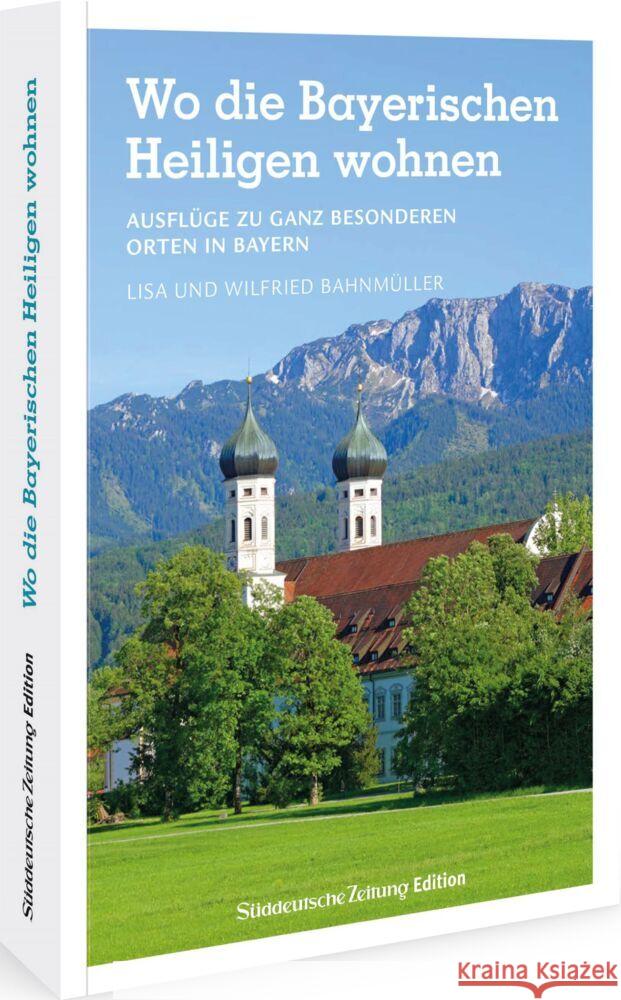 Wo die Bayerischen Heiligen wohnen Bahnmüller, Wilfried und Lisa 9783734322600 Sueddeutsche Zeitung Edition - książka