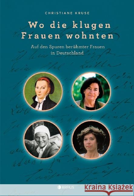 Wo die klugen Frauen wohnten : Auf den Spuren berühmter Frauen in Deutschland Kruse, Christiane 9783862281640 Edition Braus - książka
