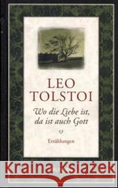 Wo die Liebe ist, da ist auch Gott : Erzählungen Tolstoi, Leo N. Luther, Arthur Eliasberg, Alexander 9783765519567 Brunnen-Verlag, Gießen - książka