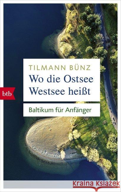 Wo die Ostsee Westsee heißt : Baltikum für Anfänger Bünz, Tilmann 9783442716593 btb - książka
