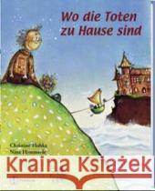 Wo die Toten zu Hause sind : Mit einem Anhang: Wie mit Kindern über den Tod reden? Hubka, Christine Hammerle, Nina  9783702225124 Tyrolia - książka