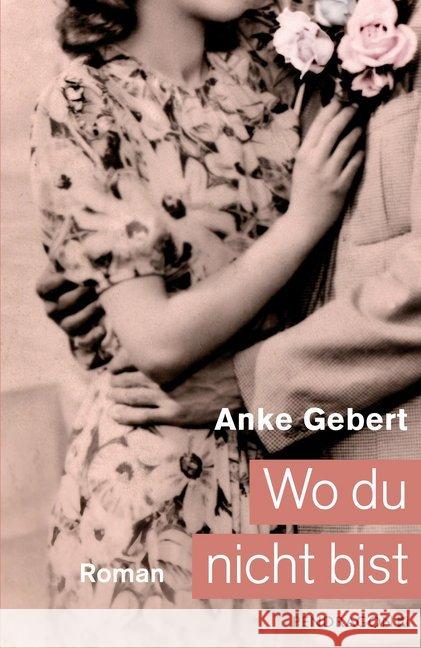 Wo du nicht bist : Nach einer wahren Begebenheit. Roman Gebert, Anke 9783865326720 Pendragon Verlag - książka