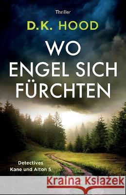 Wo Engel sich fürchten: Thriller Hood, D. K. 9781803149219 Bookouture - książka