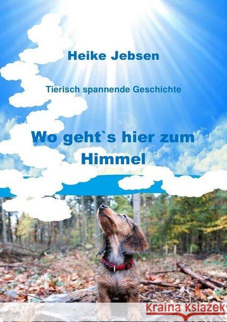 Wo geht`s hier zum Himmel : Tierisch spannende Geschichte Jebsen, Heike 9783746784311 epubli - książka