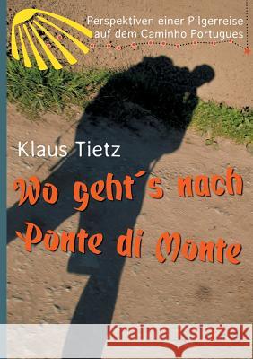 Wo geht´s nach Ponte di Monte Tietz, Klaus 9783746983318 tredition - książka