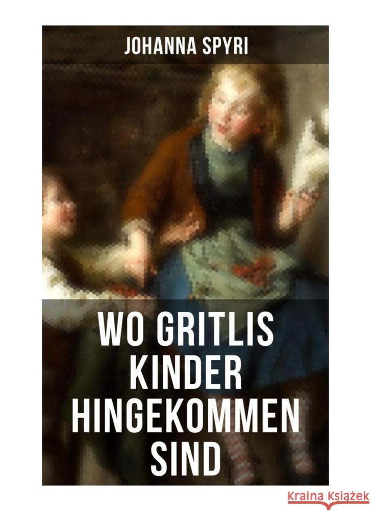 Wo Gritlis Kinder hingekommen sind Spyri, Johanna 9788027252794 Musaicum Books - książka