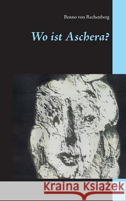 Wo ist Aschera? Benno Von Rechenberg 9783746057279 Books on Demand - książka