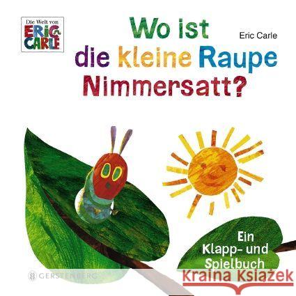 Wo ist die kleine Raupe Nimmersatt? : Ein Klapp- und Spielbuch Carle, Eric 9783836956284 Gerstenberg Verlag - książka