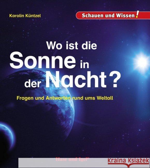 Wo ist die Sonne in der Nacht? : Fragen und Antworten rund ums Weltall Küntzel, Karolin N. 9783867609753 Hase und Igel - książka