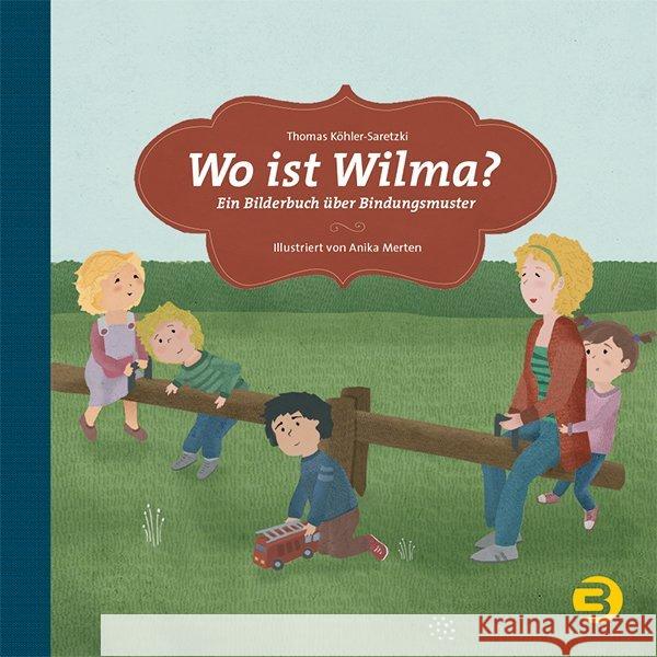 Wo ist Wilma? : Ein Bilderbuch über Bindungsmuster Köhler-Saretzki, Thomas 9783867391207 Balance buch + medien - książka