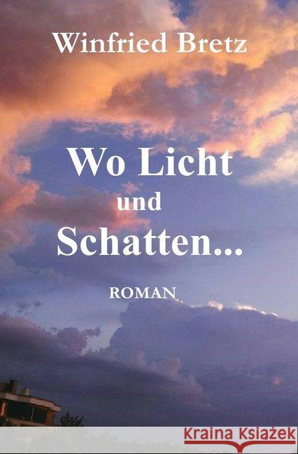 Wo Licht und Schatten ... : Roman Bretz, Winfried 9783746777832 epubli - książka