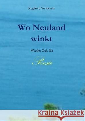 Wo Neuland winkt : Wieder Zeit für Poesie Swiderski, Siegfried 9783741843846 epubli - książka