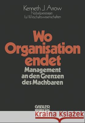 Wo Organisation Endet: Management an Den Grenzen Des Machbaren Arrow, Kenneth Joseph 9783409965712 Springer - książka