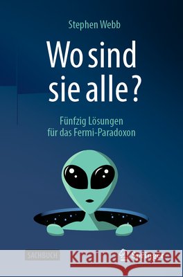 Wo Sind Sie Alle?: Fünfzig Lösungen Für Das Fermi-Paradoxon Webb, Stephen 9783662632895 Springer - książka