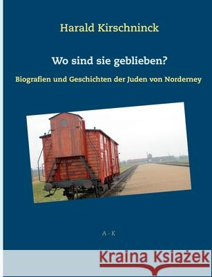 Wo sind sie geblieben?: Biografien und Geschichten der Juden von Norderney A-K Kirschninck, Harald 9783751954112 Books on Demand - książka