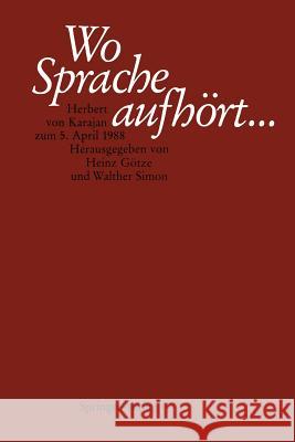 Wo Sprache aufhört....: Herbert von Karajan zum 5. April 1988 Heinz Götze, Walther Simon 9783540191537 Springer-Verlag Berlin and Heidelberg GmbH &  - książka