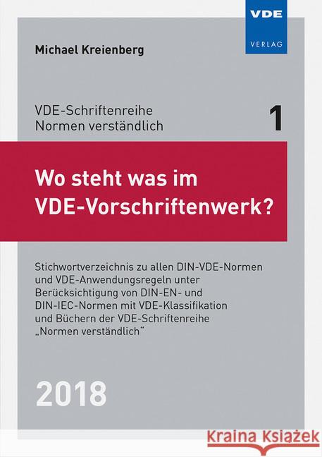 Wo steht was im VDE-Vorschriftenwerk? 2018 : Stichwortverzeichnis zu allen DIN-VDE-Normen und VDE-Anwendungsregeln unter Berücksichtigung von DIN-EN- und DIN-IEC-Normen mit VDE-Klassifikation sowie de Kreienberg, Michael 9783800745005 VDE-Verlag - książka