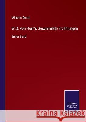W.O. von Horn's Gesammelte Erzählungen: Erster Band Oertel, Wilhelm 9783375090180 Salzwasser-Verlag - książka