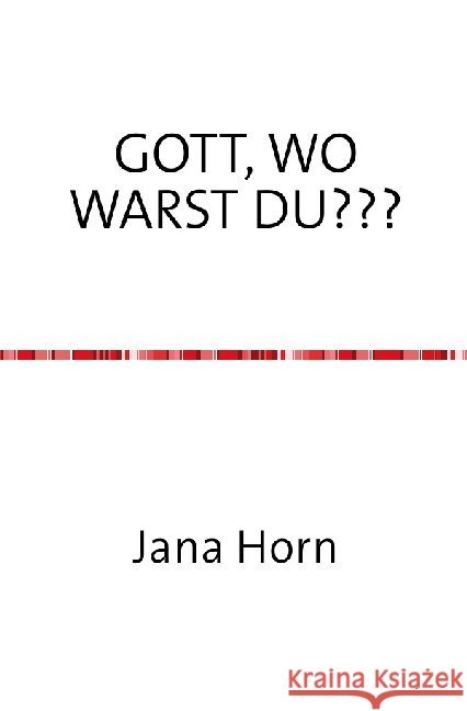 WO WARST DU, GOTT??? : Auf sündigen Umwegen zum Glauben und zum SELBST HORN, JANA 9783752963830 epubli - książka