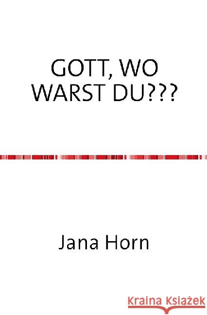 WO WARST DU, GOTT??? : Auf sündigen Umwegen zum Glauben und zum SELBST HORN, JANA 9783752975352 epubli - książka