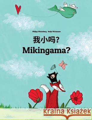 Wo Xiao Ma? Mikingama?: Chinese/Mandarin Chinese [simplified]-Greenlandic (Kalaallisut): Children's Picture Book (Bilingual Edition) Philipp Winterberg Nadja Wichmann Jingyi Chen 9781726495158 Createspace Independent Publishing Platform - książka