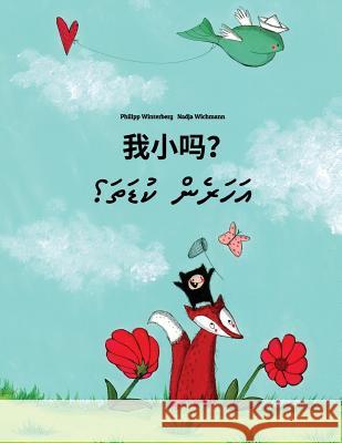 Wo Xiao Ma? Sev Yxin?: Chinese/Mandarin Chinese [simplified]-Dhivehi: Children's Picture Book (Bilingual Edition) Philipp Winterberg Nadja Wichmann Jingyi Chen 9781726494892 Createspace Independent Publishing Platform - książka