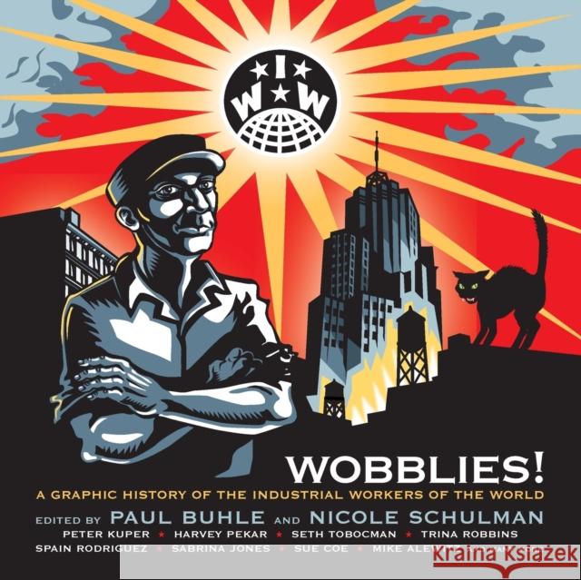 Wobblies!: A Graphic History of the Industrial Workers of the World Buhle, Paul 9781844675258 Verso - książka