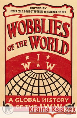 Wobblies of the World: A Global History of the IWW Cole, Peter 9780745399607 Pluto Press (UK) - książka