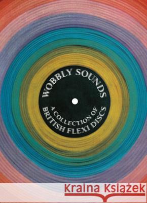 Wobbly Sounds: A Collection of British Flexi Discs Jonny Trunk   9781909829145 Four Corners Books - książka