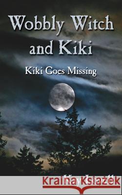 Wobbly Witch and Kiki: Kiki Goes Missing Lovell, Kay 9781420885330 Authorhouse - książka
