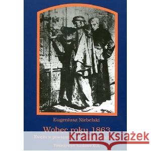 Wobec roku 1863 Niebelski Eugeniusz 9788373067042 Towarzystwo Naukowe KUL - książka