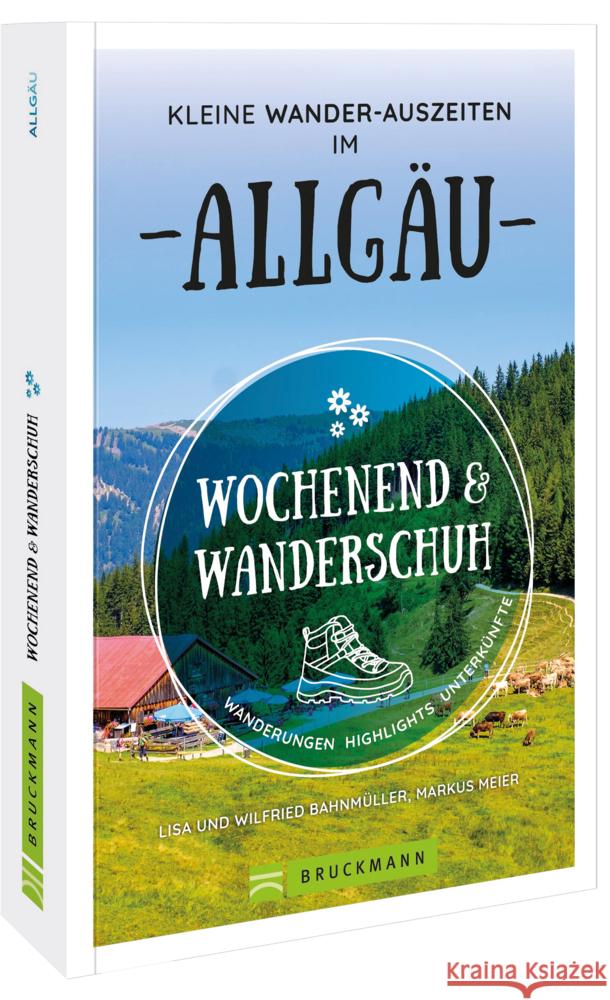 Wochenend und Wanderschuh - Kleine Wander-Auszeiten im Allgäu Bahnmüller, Wilfried und Lisa, Markus Meier 9783734324154 Bruckmann - książka