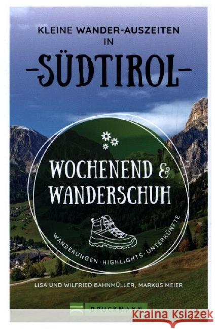 Wochenend und Wanderschuh - Kleine Wander-Auszeiten in Südtirol Meier, Markus, Bahnmüller, Wilfried und Lisa 9783734324147 Bruckmann - książka