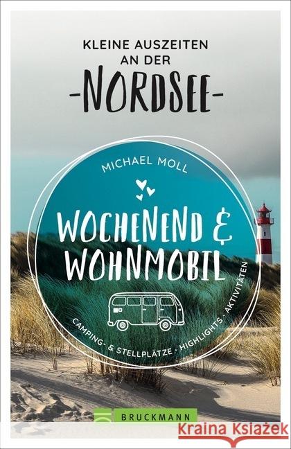 Wochenend und Wohnmobil - Kleine Auszeiten an der Nordsee : Camping- & Stellplätze, Highlights, Aktivitäten Moll, Michael 9783734316869 Bruckmann - książka