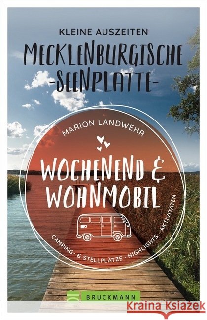 Wochenend und Wohnmobil - Kleine Auszeiten an der Mecklenburgischen Seenplatte : Camping- & Stellplätze, Highlights, Aktivitäten Landwehr, Marion 9783734316821 Bruckmann - książka