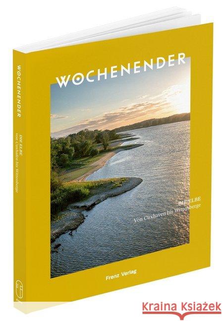 Wochenender: Die Elbe : Von Cuxhaven bis Wittenberge Frenz, Elisabeth 9783981974843 Frenz Verlag - książka
