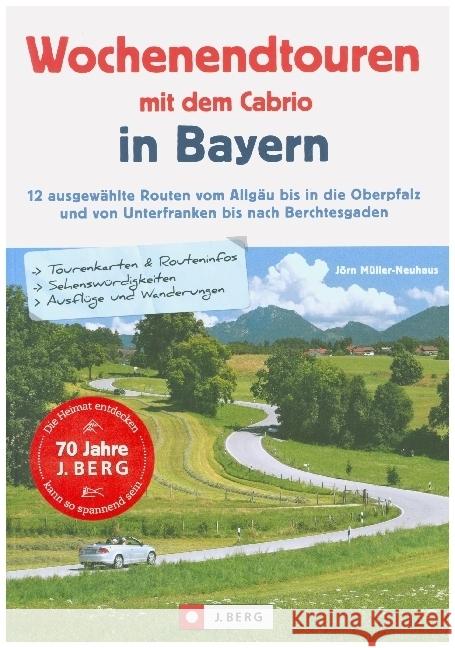 Wochenendtouren mit dem Cabrio in Bayern Müller-Neuhaus, Jörn 9783862466672 J. Berg - książka