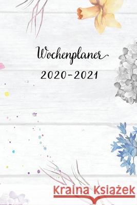 Wochenplaner 2020-2021: Blumen Wochen - und Monatsplaner - Terminkalender Tagesplaner - ein Liebevolles Geschenk für Frauen Kollegen Wochenplaner, Mein 9781704064550 Independently Published - książka